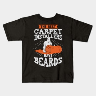 The Best Carpet Installers Have Beards Kids T-Shirt